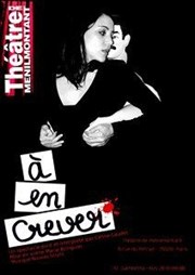 Céline Laudet dans A en crever Thtre de Mnilmontant - Salle Guy Rtor Affiche