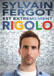 Sylvain Fergot dans Sylvain Fergot est extrêmement rigolo Le Lieu Affiche