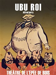 Ubu Roi Thtre de l'Epee De Bois - La Cartoucherie Affiche