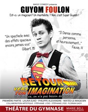 Guyom Foulon dans Retour vers ton imagination Thtre du Gymnase Marie-Bell - Grande salle Affiche