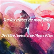 Sur les traces de mon âme ou De l'Un à l'autre, et de l'Autre à l'un Thtre de l'Eau Vive Affiche