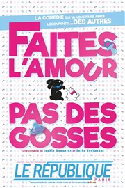 Faites l'amour Pas des gosses Le Rpublique - Grande Salle Affiche