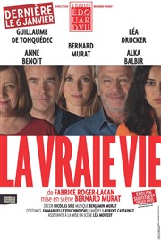 La vraie vie | avec Guillaume de Tonquedec, Léa Drucker, Bernard Murat Thtre Edouard VII Affiche