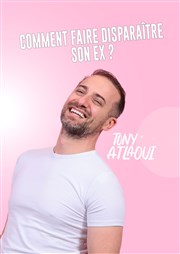 Tony Atlaoui dans Comment faire disparaître son ex ? Comdie du Finistre - Les ateliers des Capuins Affiche