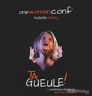 Isabelle Henry dans Ta gueule ! Thtre de la Carreterie Affiche