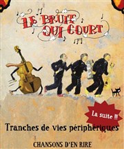 Le bruit qui court | tranches de vies périphériques... la suite ! Thtre Essaion Affiche