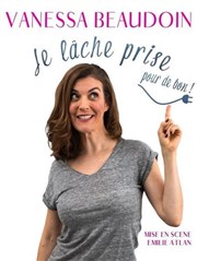 Vanessa Beaudoin dans Je lâche prise pour de bon Thtre le Nombril du monde Affiche