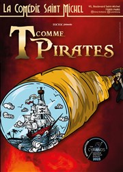 T comme Pirates La Comdie Saint Michel - grande salle Affiche