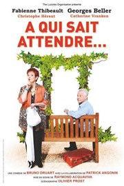 A qui sait attendre | avec Fabienne Thiebaut et George Beller Thtre de Longjumeau Affiche