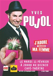 Yves Pujol dans J'adore ma femme Kezaco Caf Thtre Affiche