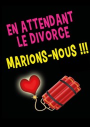 En attendant le divorce, marions nous ! Le Troyes Fois Plus Affiche