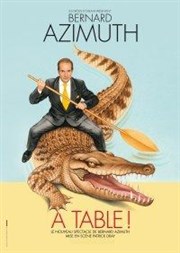 Bernard Azimuth dans A table ! Thtre le Samovar Affiche