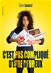 Céline Iannucci dans C'est pas compliqué d'être heureux Thtre de la Poste Affiche