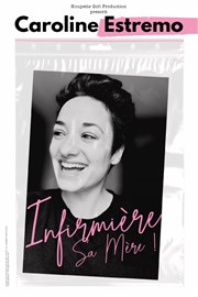 Caroline Estremo dans Infirmière sa mère Thtre Comdie de Lille Affiche