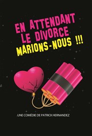 En attendant le divorce, marions-nous ! Comdie de Rennes Affiche