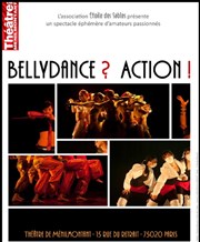 BellyDance ? Action ! Thtre de Mnilmontant - Salle Guy Rtor Affiche