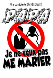 Papa, je ne veux pas me marier ! Caf Thtre le Flibustier Affiche