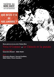 Que reste-t-il de nos amours ? | Vera O'Connor et Le Chinois et la putain Thtre du Nord Ouest Affiche