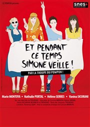 Et pendant ce temps Simone veille La Comdie de Toulouse Affiche