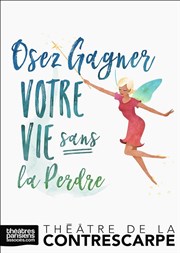 Osez gagner votre vie sans la perdre Le Contrescarpe Affiche