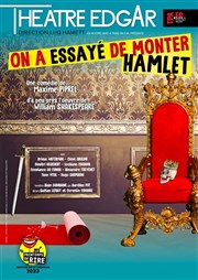 On a essayé de monter Hamlet Thtre Edgar Affiche