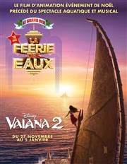 La Féerie des Eaux et Vaiana 2 Le Grand Rex Affiche