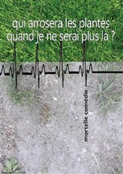 Qui arrosera les plantes quand je ne serai plus là ? Comdie Nation Affiche