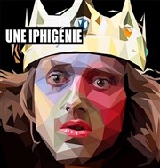 Une Iphigénie Thtre de Mnilmontant - Salle Guy Rtor Affiche