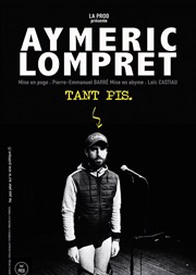 Aymeric Lompret dans Tant pis Thtre des 2 Anes Affiche