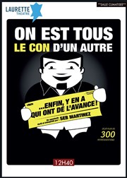 Seb Martinez dans On est tous le con d'un autre... Enfin y'en a qui ont de l'avance ! Laurette Thtre Avignon - Petite salle Affiche