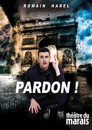 Romain Harel dans Pardon! Thtre du Marais Affiche