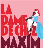 La dame de chez Maxim Thtre Actuel Affiche