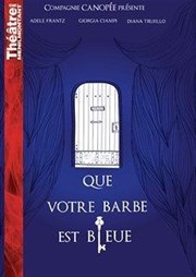 Que Votre Barbe est Bleue Thtre de Mnilmontant - Salle Guy Rtor Affiche