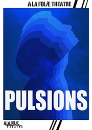 Pulsions  La Folie Thtre - Grande Salle Affiche