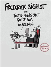 Frédérick Sigrist dans Tout le monde croit que je suis un mec bien Thtre le Tribunal Affiche