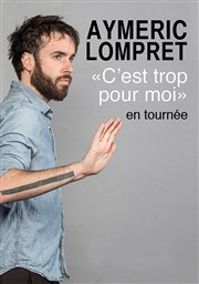 Aymeric Lompret dans C'est trop pour moi Espace Gerson Affiche