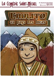 Cholito au pays des Incas La Comdie Saint Michel - grande salle Affiche