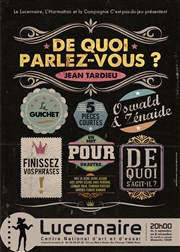 De quoi parlez-vous ? Thtre Le Lucernaire Affiche