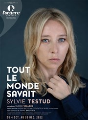 Tout le monde savait | avec Sylvie Testud Thtre de l'Oeuvre Affiche