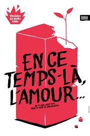 En ce temps là, l'amour Thtre de Belleville Affiche