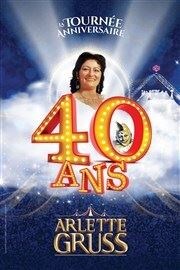 Le Cirque Arlette Gruss dans 40 ans, la tournée anniversaire | Reims Chapiteau Arlette Gruss - Diner Spectacle  Reims Affiche