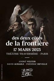 Des deux côtés de la frontière : André Velter, David Aubaile, Frédéric Deville Thtre Traversire Affiche