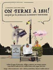 On ferme à 18h ! Thtre Saint-Lon Affiche