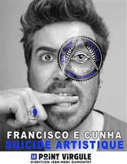 Francisco E Cunha dans Suicide artistique Le Point Virgule Affiche