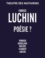 Poésie ? | avec Fabrice Luchini Thtre des Mathurins - grande salle Affiche