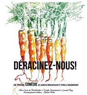 Déracinez-nous ! Thtre Lepic Affiche