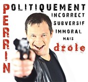 Olivier Perrin dans Perrin subversif, politiquement incorrect, immoral... mais drôle !! Spotlight Affiche