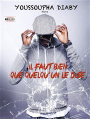 Youssoupha Diaby dans Il faut bien que quelqu'un le dise Thtre de Dix Heures Affiche