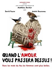 Quand l'amour vous passera dessus ! Tho Thtre - Salle Tho Affiche