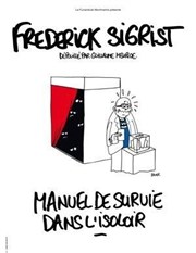 Frédérick Sigrist dans Manuel de survie dans l'isoloir Thtre le Tribunal Affiche